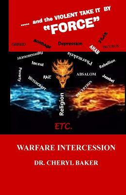 ......and the Violent Take it by Force: Warfare Intercession Manual by Cheryl Baker