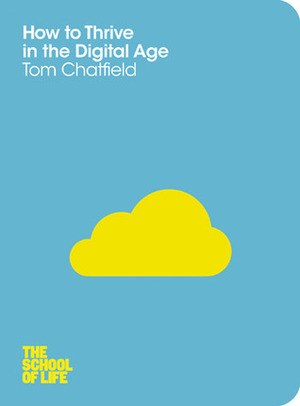 How to Thrive in the Digital Age by Tom Chatfield