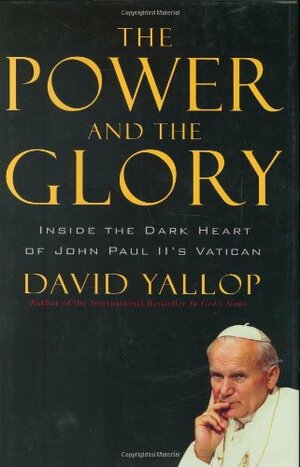 The Power and the Glory by David A. Yallop