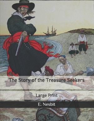 The Story of the Treasure Seekers: Large Print by E. Nesbit