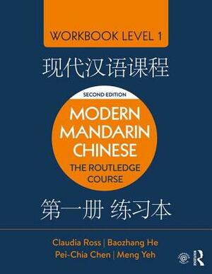 Modern Mandarin Chinese: The Routledge Course Workbook Level 1 by Pei-Chia Chen, Baozhang He, Claudia Ross