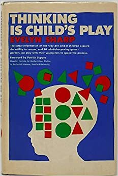 Thinking is Child's Play by Patrick C. Suppes, Evelyn Sharp