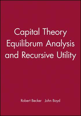 Capital Theory Equilibrum Analysis and Recursive Utility by John Boyd, Robert Becker