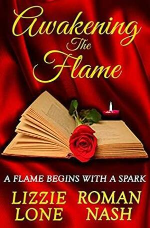 Awakening The Flame: A Flame Begins With A Spark by Lizzie Lone, Roman Nash