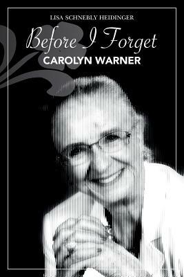 Before I Forget: Carolyn Warner by Lisa Schnebly Heidinger