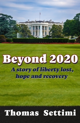 Beyond 2020: A story of liberty lost, hope and recovery by Thomas Settimi