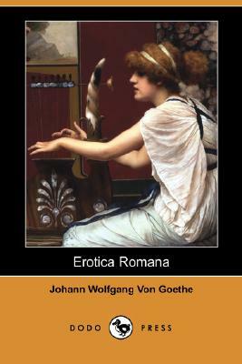 Erotica Romana (Dodo Press) by Johann Wolfgang von Goethe