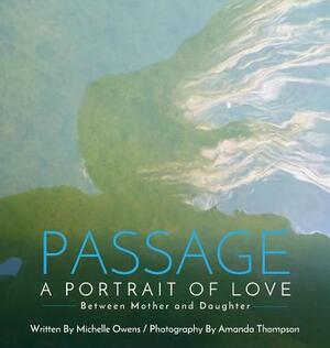 Passage: A Portrait of Love Between Mother and Daughter by Michelle Owens