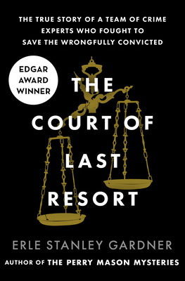 The Court of Last Resort: The True Story of a Team of Crime Experts Who Fought to Save the Wrongfully Convicted by Erle Stanley Gardner