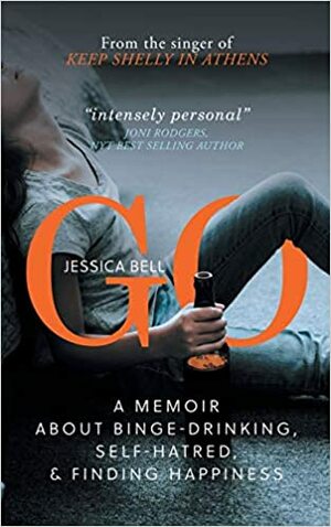 GO: A Memoir about Binge-drinking, Self-hatred, and Finding Happiness by Jessica Bell