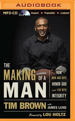 The Making of a Man: How Men and Boys Honor God and Live with Integrity by Tim Brown