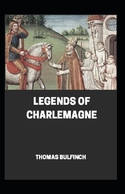 Bulfinch's Mythology, Legends of Charlemagne Annotated by Thomas Bulfinch