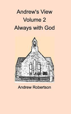 Andrew's View Volume 2 Always with God by Andrew Robertson
