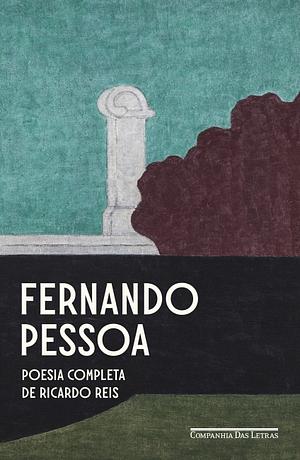 Poesia completa de Ricardo Reis by Ricardo Reis, Fernando Pessoa