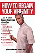 How to Regain Your Virginity ...and Ninety Nine Other Recent Discoveries about Sex by Charlotte Stuart, Patricia Marx
