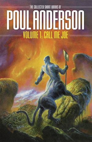 The Collected Short Works of Poul Anderson, Volume 1: Call Me Joe by Greg Bear, Poul Anderson