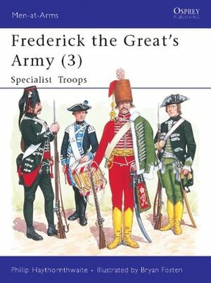 Frederick the Great's Army (3): Specialist Troops by Philip J. Haythornthwaite, Bryan Fosten