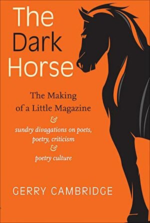 The Dark Horse: The Making of a Little Magazine by Gerry Cambridge