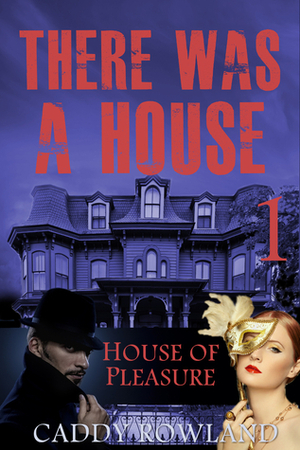 House of Pleasure by Caddy Rowland
