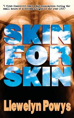 Skin For Skin by Llewelyn Powys