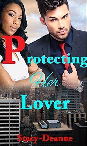 Protecting Her Lover by Stacy-Deanne, Stacy-Deanne