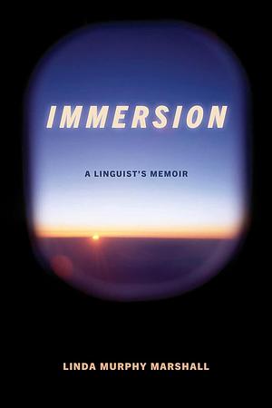 Immersion: A Linguist's Memoir by Linda Murphy Marshall