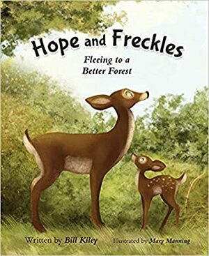 Hope and Freckles: Fleeing to a Better Forest by Bill Kiley, Mary Manning