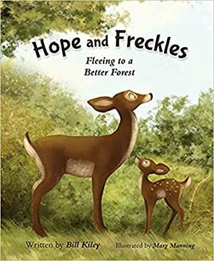 Hope and Freckles: Fleeing to a Better Forest by Mary Manning, Bill Kiley