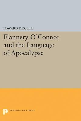 Flannery O'Connor and the Language of Apocalypse by Edward Kessler
