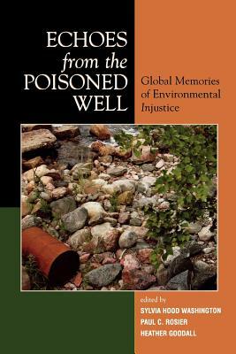 Echoes from the Poisoned Well: Global Memories of Environmental Injustice by 