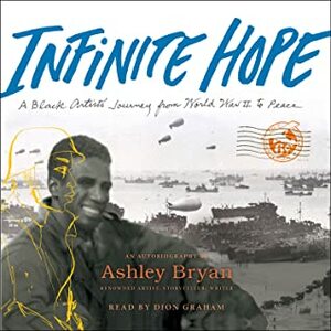 Infinite Hope: A Black Artist's Journey from World War II to Peace by Ashley Bryan