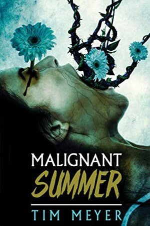 Malignant Summer by Tim Meyer