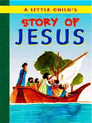A Little Child's Story Of Jesus by Leena Lane