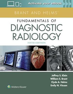 Brant and Helms' Fundamentals of Diagnostic Radiology by Jeffrey Klein, William E. Brant, Emily N. Vinson