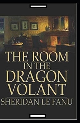 The Room in the Dragon Volant Annotated by J. Sheridan Le Fanu