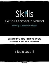 Skills I Wish I Learned in School: Building a Research Paper by Nicole Lusiani