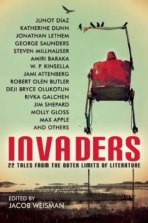 Invaders: 22 Tales from the Outer Limits of Literature by W.P. Kinsella, Ben Loory, Jim Shepard, Amiri Baraka, Jacob Weisman, Max Apple, Steven Millhauser