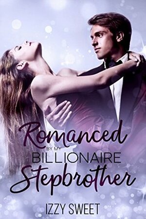 Romanced by My Billionaire Stepbrother by Izzy Sweet