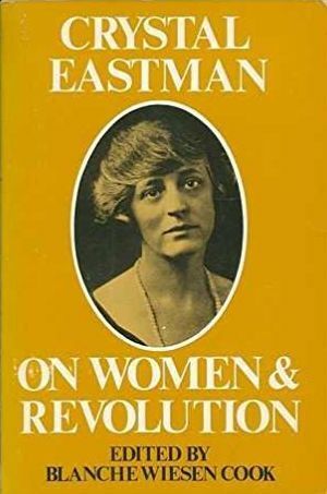 Crystal Eastman on Women and Revolution by Blanche Wiesen Cook