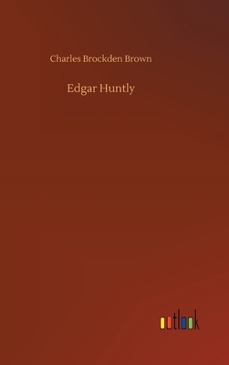 Edgar Huntly by Charles Brockden Brown