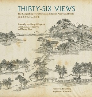 Thirty-Six Views: The Kangxi Emperor's Mountain Estate in Poetry and Prints by Kangxi