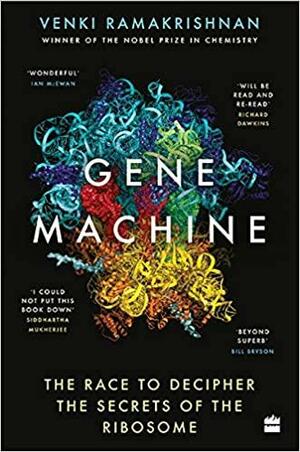Gene Machine: The Race to Decipher the Secrets of the Ribosome by Venki Ramakrishnan