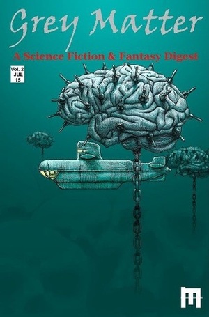 Grey Matter: A Science Fiction & Fantasy Digest (Vol. 2) by Jeffrey G. Roberts, Emily O'Neil, James Curcio, Paul Winter, Corinne A. Dwyer, Collin Babcock, Ismael Manzano, Matthew Shoen, Matthew Ray