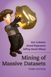 Mining of Massive Datasets by Jeffrey David Ullman, Anand Rajaraman, Jure Leskovec