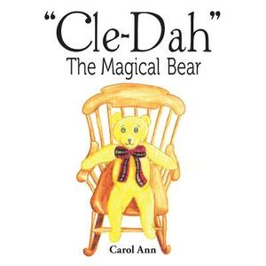 Cle-Dah: The Magical Bear by Carol Ann