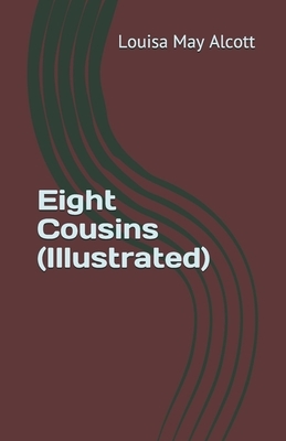 Eight Cousins (Illustrated) by Louisa May Alcott