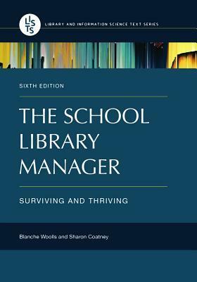 The School Library Manager: Surviving and Thriving by Blanche Woolls, Sharon Coatney