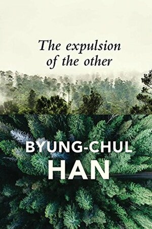 The Expulsion of the Other: Society, Perception and Communication Today by Wieland Hoban, Byung-Chul Han