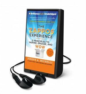 The Zappos Experience: 5 Principles to Inspire, Engage, and Wow by Joseph A. Michelli