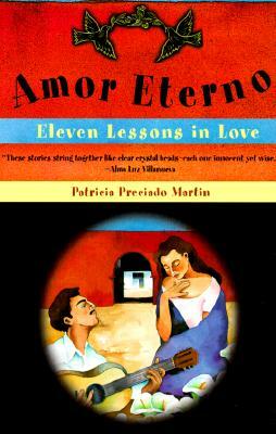 Amor Eterno: Eleven Lessons in Love by Patricia Preciado Martin